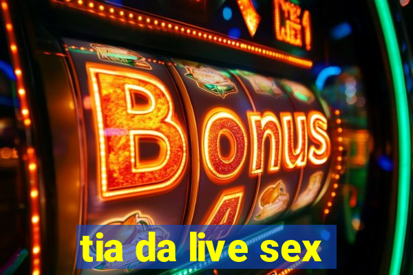 tia da live sex